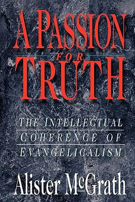 Passion for Truth The Intellectual Coherence of Evangelicalism  1996 9780830815913 Front Cover
