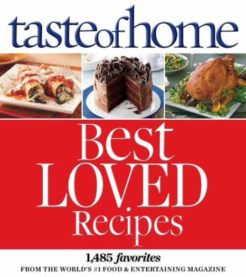 Taste of Home Best Loved Recipes 1485 Favorites from the World's #1 Food and Entertaining Magazine  2012 9780898219913 Front Cover