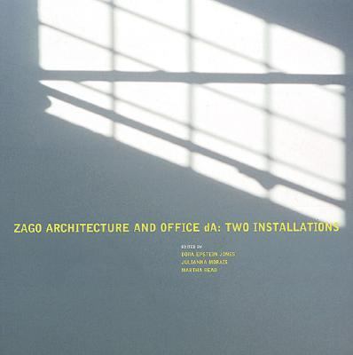 Zago Architecture and Office dA: Two Installations   2005 9780976007913 Front Cover