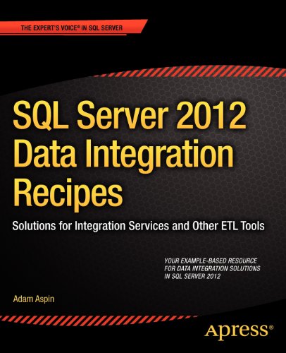 SQL Server 2012 Data Integration Recipes Solutions for Integration Services and Other ETL Tools  2012 9781430247913 Front Cover