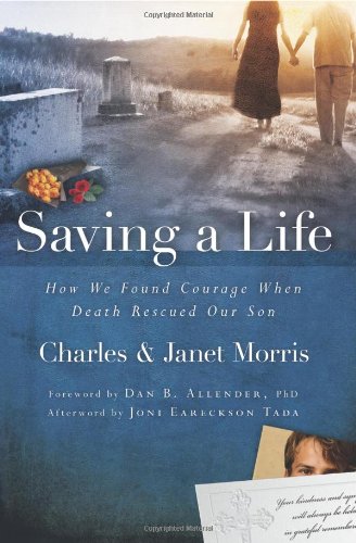 Saving a Life How We Found Courage When Death Rescued Our Son  2008 9781434799913 Front Cover