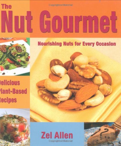 Nut Gourmet Nourishing Nuts for Every Occasion  2006 9781570671913 Front Cover