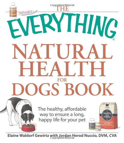 Everything Natural Health for Dogs Book The Healthy, Affordable Way to Ensure a Long, Happy Life for Your Pet  2009 9781598699913 Front Cover
