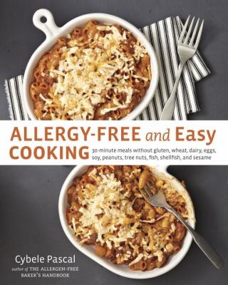 Allergy-Free and Easy Cooking 30-Minute Meals Without Gluten, Wheat, Dairy, Eggs, Soy, Peanuts, Tree Nuts, Fish, Shellfish, and Sesame [a Cookbook]  2013 9781607742913 Front Cover