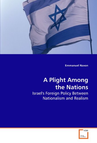 A Plight Among the Nations: Israel's Foreign Policy Between Nationalism and Realism  2009 9783639152913 Front Cover