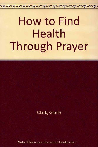 How to Find Health Through Prayer  1977 9780060613914 Front Cover
