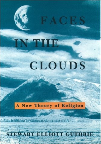 Faces in the Clouds A New Theory of Religion  1993 9780195098914 Front Cover