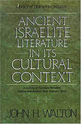 Ancient Israelite Literature in Its Cultural Context A Survey of Parallels Between Biblical and Ancient near Eastern Texts  1994 9780310365914 Front Cover