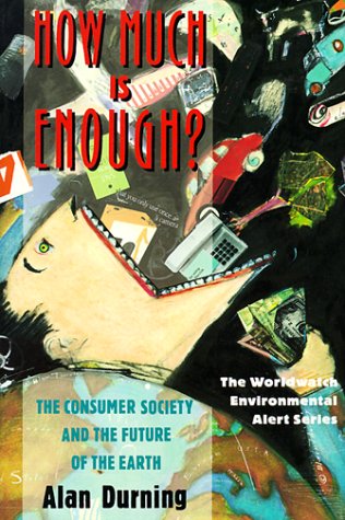 How Much Is Enough The Consuming Society and the Future of the Earth  1992 9780393308914 Front Cover