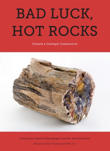 Bad Luck, Hot Rocks: Conscience Letters and Photographs from the Petrified Forest  N/A 9780989785914 Front Cover