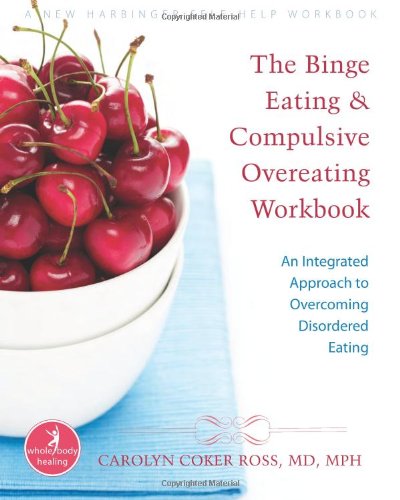 Binge Eating and Compulsive Overeating Workbook An Integrated Approach to Overcoming Disordered Eating  2009 (Workbook) 9781572245914 Front Cover