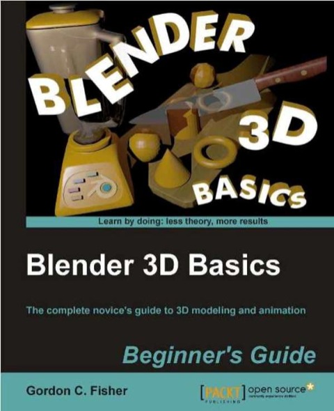 Blender 3D Basics The Complete Novice's Guide to 3D Modeling and Animation N/A 9781849516914 Front Cover