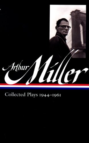Arthur Miller: Collected Plays Vol. 1 1944-1961 (LOA #163)   2006 9781931082914 Front Cover