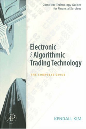 Electronic and Algorithmic Trading Technology The Complete Guide  2007 9780123724915 Front Cover