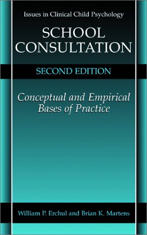 School Consultation Conceptual and Empirical Bases of Practice 2nd 2002 (Revised) 9780306466915 Front Cover