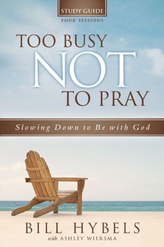Too Busy Not to Pray Study Guide Slowing down to Be with God  2013 9780310694915 Front Cover