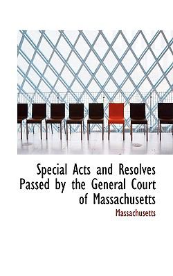 Special Acts and Resolves Passed by the General Court of Massachusetts N/A 9780559916915 Front Cover