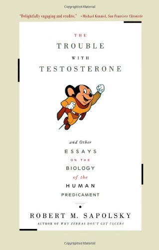 Trouble with Testosterone And Other Essays on the Biology of the Human Predicament  1998 9780684838915 Front Cover