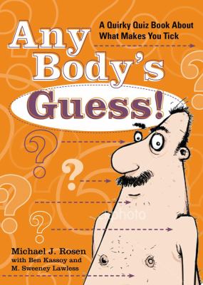Any Body's Guess! Quirky Quizzes about What Makes You Tick  2010 9780740789915 Front Cover
