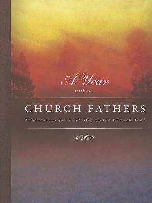 Year with the Church Fathers Meditations for Each Day of the Church Year  2011 9780758625915 Front Cover