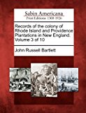 Records of the Colony of Rhode Island and Providence Plantations in New England. Volume 3 Of 10  N/A 9781275842915 Front Cover