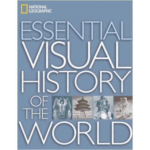 National Geographic Essential Visual History of the World   2007 9781426200915 Front Cover