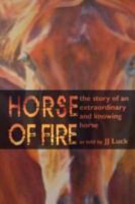 Horse of Fire The Story of an Extraordinary and Knowing Horse  2008 9781438911915 Front Cover
