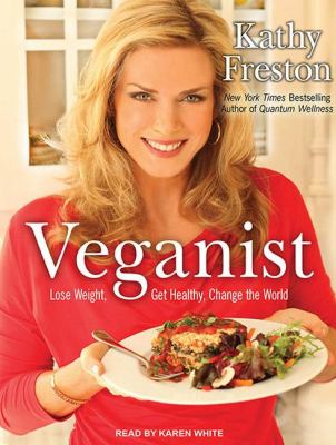 Veganist: Lose Weight, Get Healthy, and Change the World  2011 9781452630915 Front Cover