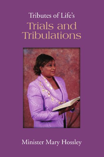 Tributes of Life's Trials and Tribulations   2010 9781453563915 Front Cover