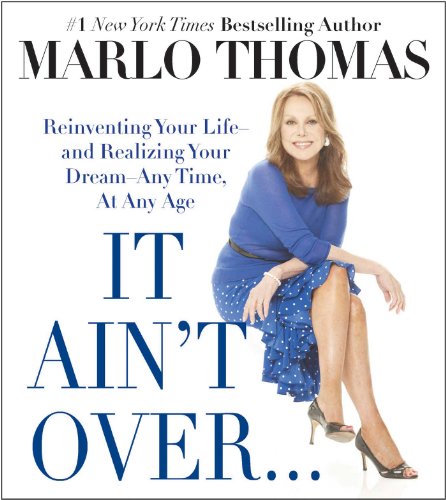 It Ain't over ... till It's Over Reinventing Your Life - And Realizing Your Dreams - Anytime, at Any Age  2014 9781476739915 Front Cover