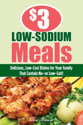 $3 Low-Sodium Meals Delicious, Low-Cost Dishes for Your Family That Contain No-Or Low-Salt!  2010 9781599218915 Front Cover