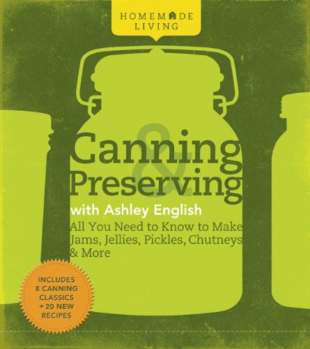 Canning and Preserving with Ashley English All You Need to Know to Make Jams, Jellies, Pickles, Chutneys and More  2010 9781600594915 Front Cover