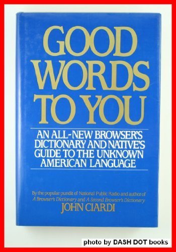 Good Words to You An All-New Browser's Dictionary and Native Guide to the Unknown American Language N/A 9780060156916 Front Cover