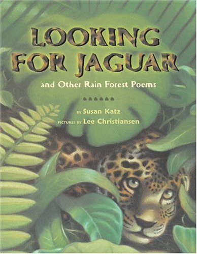Looking for Jaguar And Other Rain Forest Poems  2005 9780060297916 Front Cover