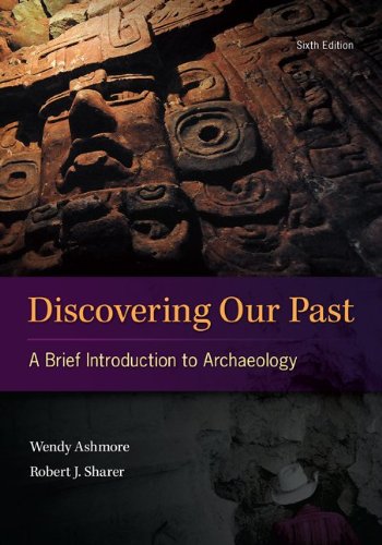 Discovering Our Past: a Brief Introduction to Archaeology  6th 2014 9780078034916 Front Cover