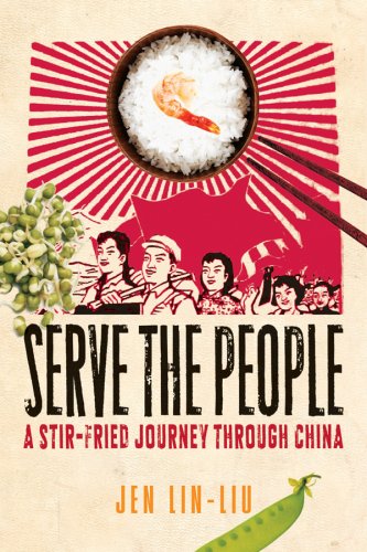 Serve the People A Stir-Fried Journey Through China  2008 9780151012916 Front Cover