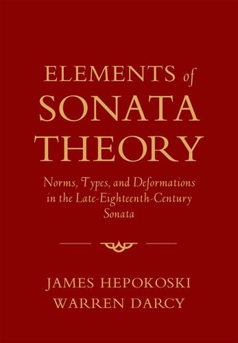 Elements of Sonata Theory Norms, Types, and Deformations in the Late-Eighteenth-Century Sonata  2011 9780199773916 Front Cover