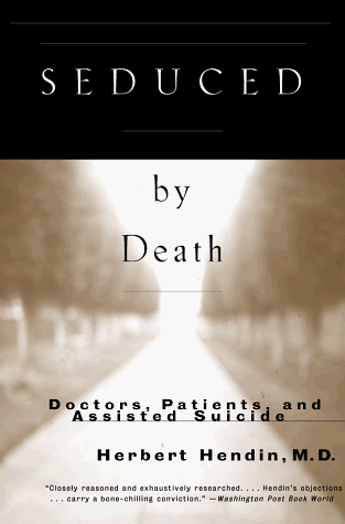 Seduced by Death Doctors, Patients, and Assisted Suicide 2nd 1998 (Revised) 9780393317916 Front Cover