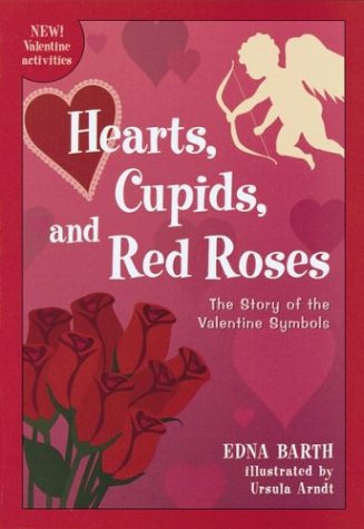 Hearts, Cupids, and Red Roses The Story of the Valentine Symbols  2000 9780618067916 Front Cover