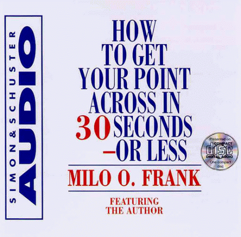 How to Get Your Point Across in 30 Seconds or Less  1999 (Abridged) 9780671581916 Front Cover