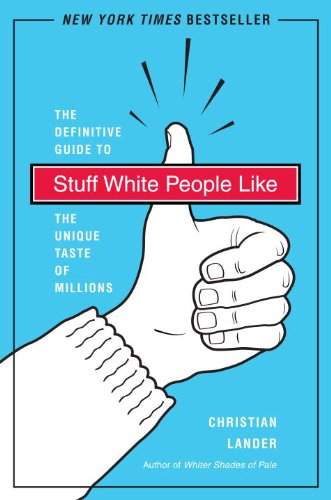 Stuff White People Like A Definitive Guide to the Unique Taste of Millions  2008 9780812979916 Front Cover