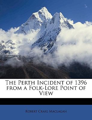 Perth Incident of 1396 from a Folk-Lore Point of View  N/A 9781149061916 Front Cover