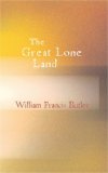 Great Lone Land : A Narrative of Travel and Adventure in the North-W N/A 9781426485916 Front Cover
