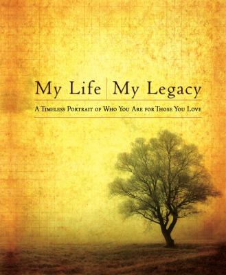 My Life, My Legacy A Timeless Portrait of Who You Are for Those You Love N/A 9781439102916 Front Cover