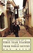 Adventures of a First Year Teacher in a Third World Country   2010 9781450273916 Front Cover
