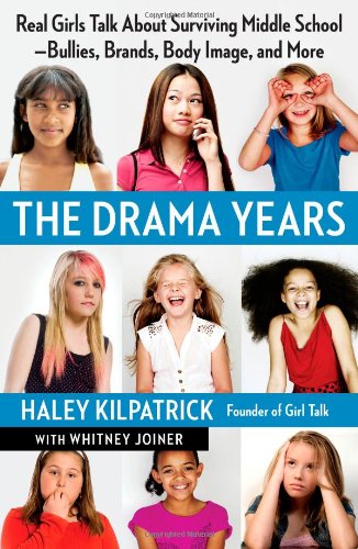 Drama Years Real Girls Talk about Surviving Middle School -- Bullies, Brands, Body Image, and More  2012 9781451627916 Front Cover