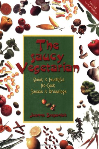 Saucy Vegetarian Quick and Healthful, No-Cook Sauces and Dressings  2000 9781570670916 Front Cover