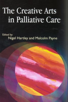 Creative Arts in Palliative Care   2008 9781843105916 Front Cover