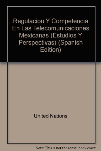 Regulaciï¿½n y Competencia en las Telecomunicaciones Mexicanas  2007 9789213230916 Front Cover