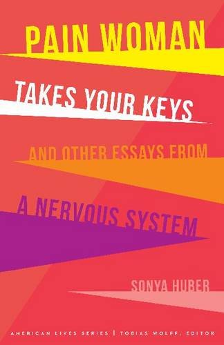Pain Woman Takes Your Keys, and Other Essays from a Nervous System   2017 9780803299917 Front Cover